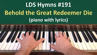 (#191) Behold the Great Redeemer Die (LDS Hymns - piano with lyrics)