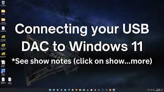 Connecting your USB DAC to Windows 11  *See show notes (click on show...more)