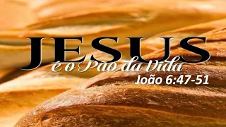 Jesus é o Pão da Vida - João 6:47-51 I 04/07/2021