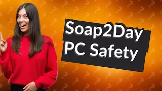 Is Soap2Day safe for my PC?
