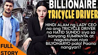 BILLIONAIRE TRICYCLE DRIVER. HINDI ALAM ng LADY CEO na ang TRICYCLE DRIVER na mahal ay BILYONARYO!