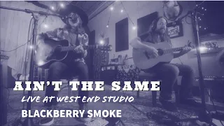 Blackberry Smoke - Ain't the Same (Live at West End Sound)