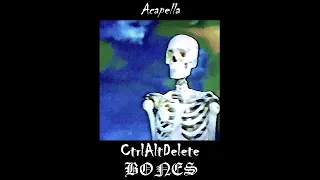 Bones - CtrlAltDelete (Acapella)