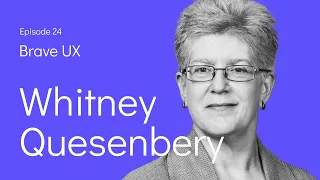 Brave UX: Whitney Quesenbery - Strengthening Democracy Through Design