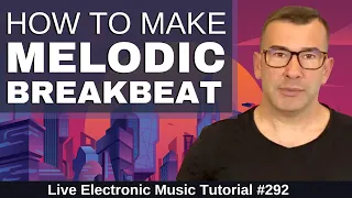 How to make Breakbeat (Melodic) + Templates | Live Electronic Music Tutorial 292
