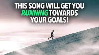 This song will get you RUNNING toward your GOALS!