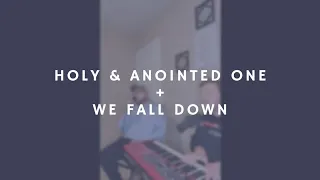 Holy & Anointed One + We Fall Down (Ft. Caleb Nealy)