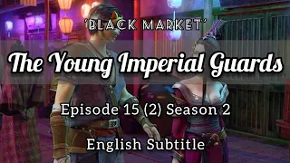 The Young Imperial Guards Episode 15 English Subtitle | Black Market | 少年锦衣卫 | Sub Indo : CC