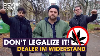 Don't legalize it! Dealer im Widerstand | Browser Ballett