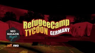 Refugee-Camp Tycoon Germany | NEO MAGAZIN ROYALE mit Jan Böhmermann - ZDFneo