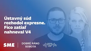 Dobré ráno sobota: Ústavný súd rozhodol expresne. Fico zatiaľ nahneval V4