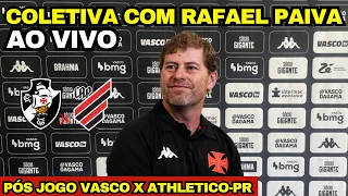 AO VIVO: COLETIVA COM RAFAEL PAIVA PÓS JOGO VASCO X ATHLETICO-PR / BRASILEIRÃO 2024