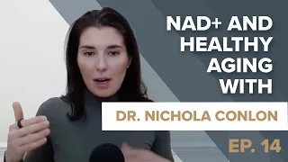 Episode 14: NAD+ and Healthy Aging with Dr. Nichola Conlon