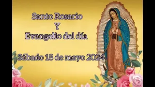 Santo Rosario y Evangelio del dia de hoy, Sábado 18 de Mayo 2024.