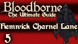 BLOODBORNE : THE ULTIMATE GUIDE 100% - PART 5 - HEMWICK CHARNEL LANE + WITCHES OF HEMWICK