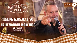 RADE KOSMAJAC - HAJDEMO DALJE MOJA TUGO | UZIVO | (TOXIC BAND) | 2023 | KAFANSKO VECE