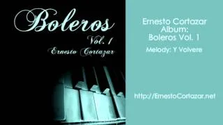 Y Volvere - Ernesto Cortazar