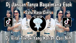 DJ JANGAN TANYA BAGAIMANA ESOK | DJ SATU RASA CINTA JEDAG JEDUG MENGKANE VIRAL TIKTOK TERBARU