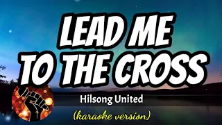 LEAD ME TO THE CROSS - HILLSONG UNITED (karaoke version)