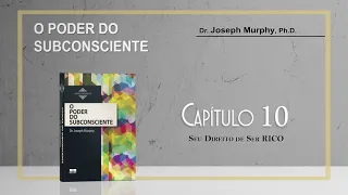 Audio Livro: O PODER DO SUBCONSCIENTE (Dr. Joseph Murphy) - CAPÍTULO 10