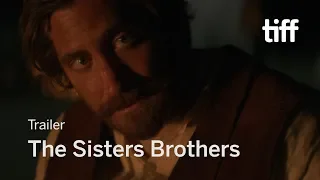 THE SISTERS BROTHERS Trailer | TIFF 2018