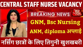 CENTRAL STAFF NURSE VACANCY GNM BSC NURSING ANM VACANCY|| NURSING VACANCY| STAFF NURSE VACANCY 2024|