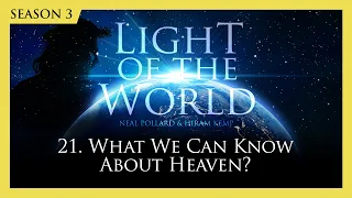 Light of the World (Season 3) | 21. What We Can Know about Heaven?