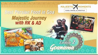 EP-2 Goanama - Best Persian Food in Goa | Majestic Journey with RK & AD