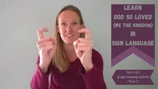 Learn God So Loved by We The Kingdom in Sign Language (Part 3 of 6 of step by step tutorial) Verse 2