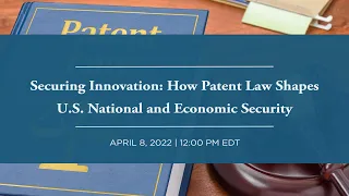 [LIVE] Securing Innovation: How Patent Law Shapes U.S. National and Economic Security