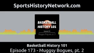 Basketball History 101 - Episode 173 - Muggsy Bogues, pt. 2