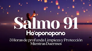 Hooponopono🌻 SALMO 91 para Dormir bajo un ESCUDO de LUZ y PROTECCIÓN 🙏 3 hrs de LIMPIEZA PROFUNDA 💤🎧