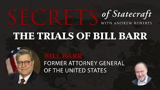 Secrets Of Statecraft: The Trials Of Bill Barr | Andrew Roberts | Hoover Institution