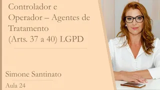 Controlador e Operador  - Agentes de Tratamento - LGPD Artigos  37 a 40 - LGPD - Vídeo 24