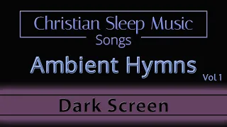 Ambient Hymns Vol 1 | Songs & Instrumentals | Dark Screen