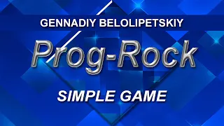 Gennadiy Belolipetskiy - Simple Game (Progressive Rock, Art rock, Ambient)