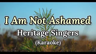 I Am Not Ashamed - Heritage Singers (Karaoke)