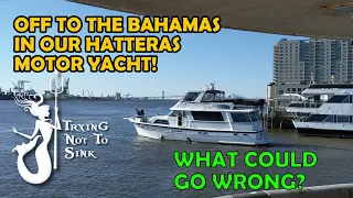 Off to the Bahamas in our Hatteras Motor Yacht!  E120