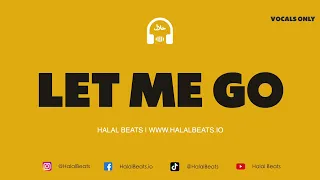 Let Me Go - (Nasheed Background Instrumental) *Vocals only* #HalalBeats