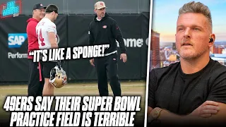 49ers' Claiming Super Bowl Practice Field Is Terrible & NFL Needs To Fix It | Pat McAfee Reacts