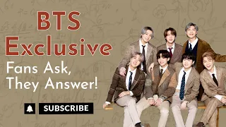 BTS Exclusive: Fans Ask, They Answer!