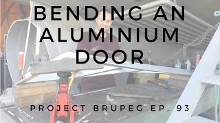 Bending An Aluminium Door - Project Brupeg Ep. 93