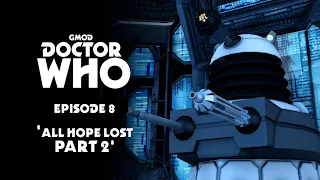 Gmod Doctor Who | Series 1 | Episode 8 | All Hope Lost | Part 2