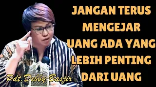 Jangan Terus Mengejar Uang Ada Tang Lebih Penting | Pdt.Debby Basjir