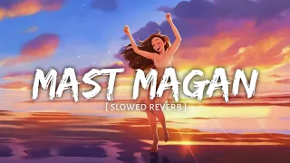 Mast Magan [Slowed+Reverb] Chinmayi Sripada & Arijit Singh || Textaudio Lyrics (VIBES AUDIO)