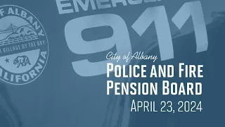 Police & Fire Pension Board - Apr. 23, 2024