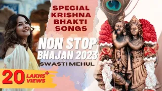 Krishna Bhajans by Swasti Mehul | Special Bhakti Songs 2023 | Radha Krishna Devotional Jukebox