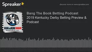 2019 Kentucky Derby Betting Preview & Podcast