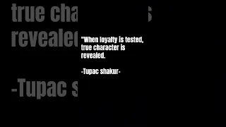 Tupac…loyalty