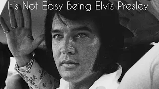 It’s Not Easy Being Elvis Presley